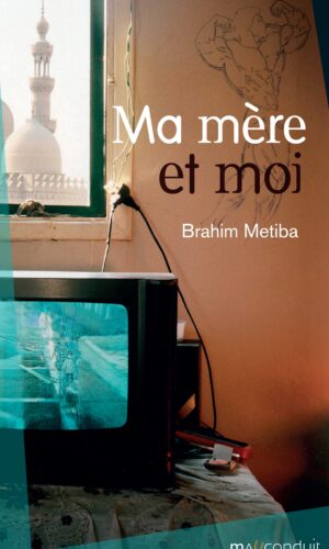 Couverture du livre Ma mère et moi de Brahim Metiba