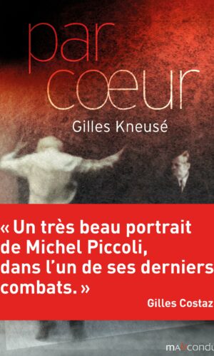 Couverture du livre Par cœur avec en bandeau une citation de Gilles Costaz "Un très beau portrait de Michel Piccoli, dans l'un de ses derniers combats."